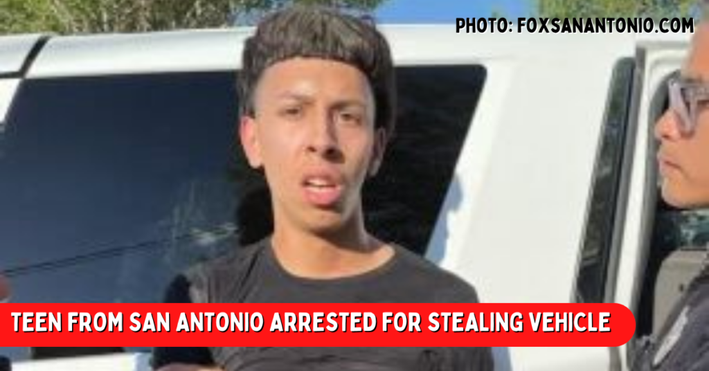 TEEN FROM SAN ANTONIO ARRESTED FOR STEALING VEHICLE￼